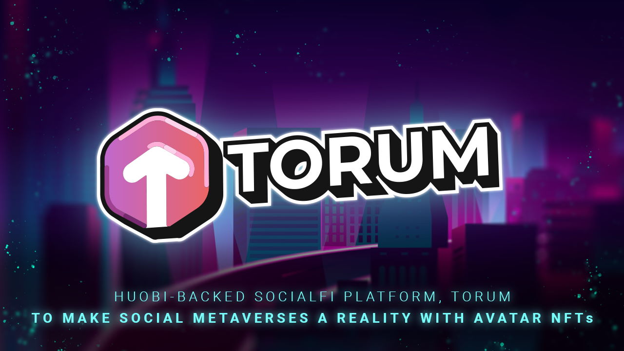 huobi-backed-socialfi-platform-torum-to-make-social-metaverses-a-reality-with-avatar-nfts